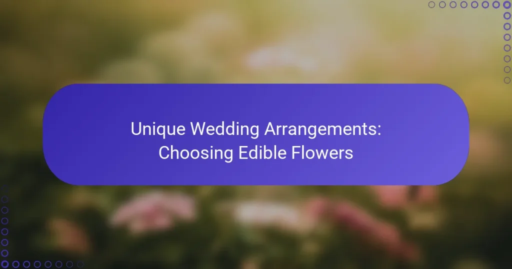 Unique Wedding Arrangements: Choosing Edible Flowers