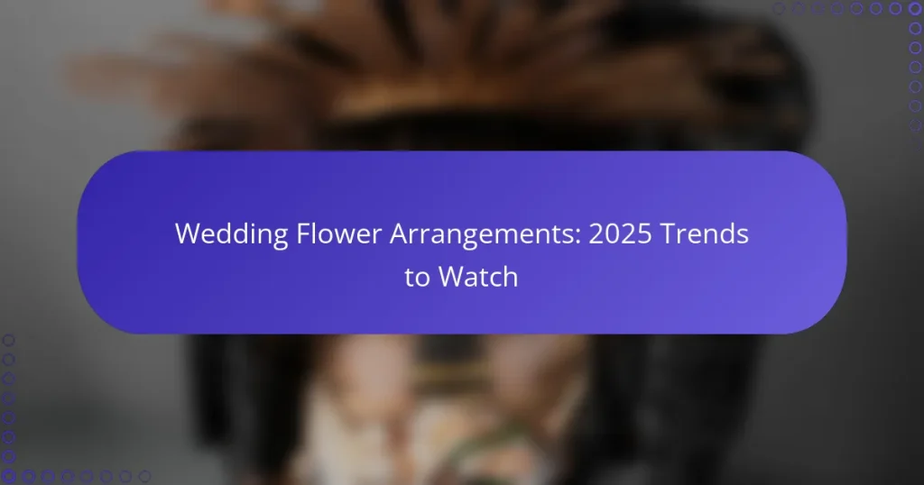 Wedding Flower Arrangements: 2025 Trends to Watch