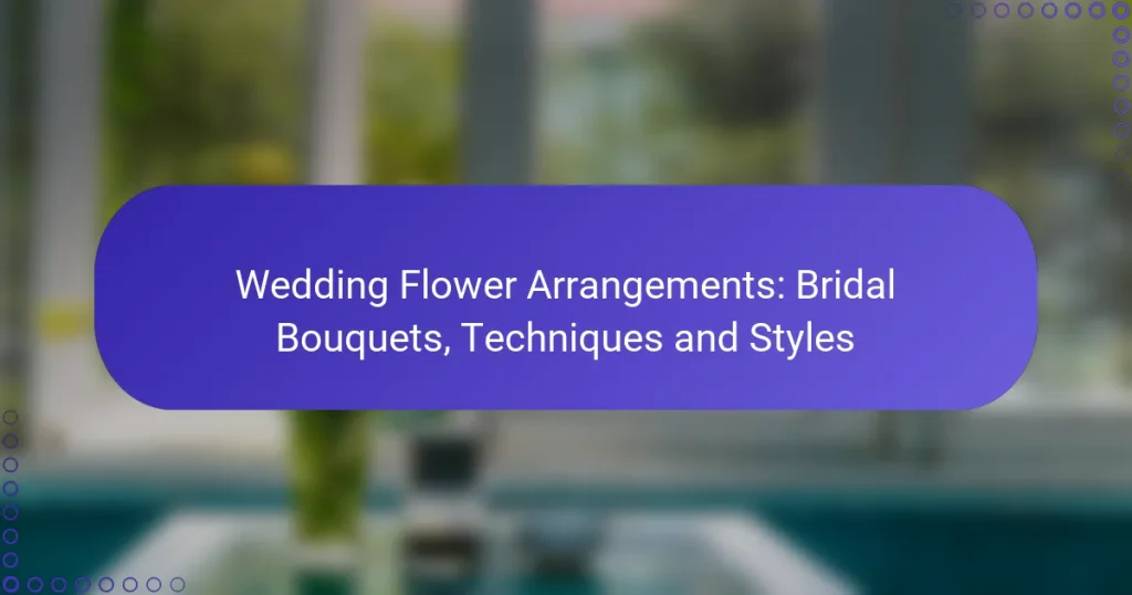 Wedding Flower Arrangements: Bridal Bouquets, Techniques and Styles