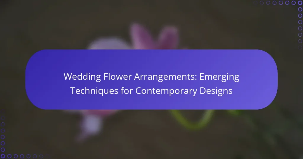 Wedding Flower Arrangements: Emerging Techniques for Contemporary Designs