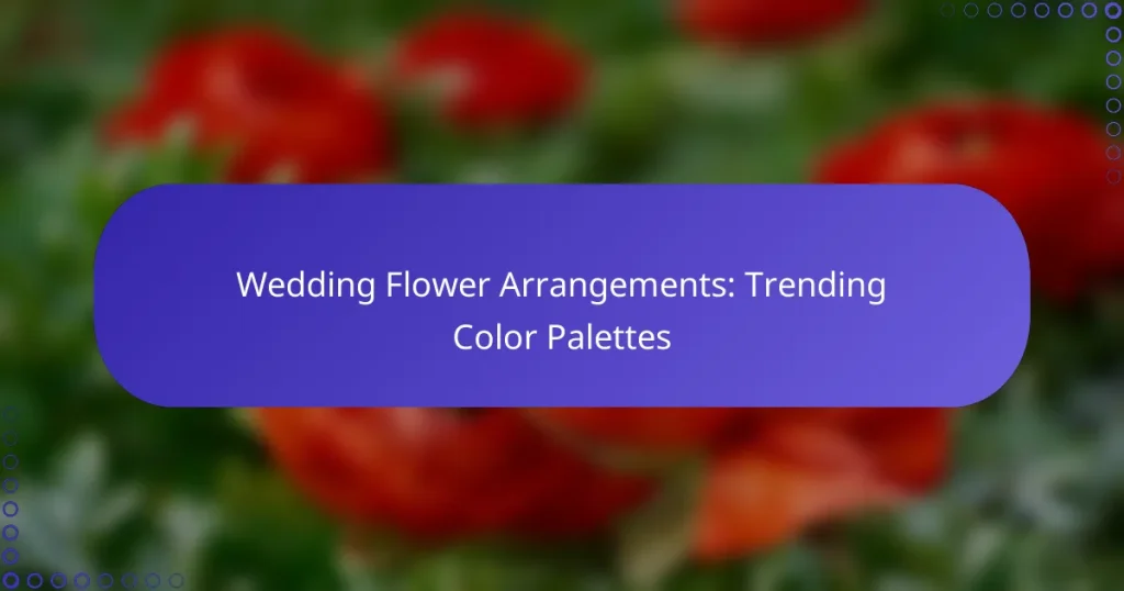 Wedding Flower Arrangements: Trending Color Palettes