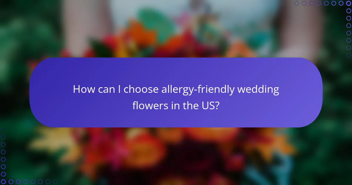 How can I choose allergy-friendly wedding flowers in the US?