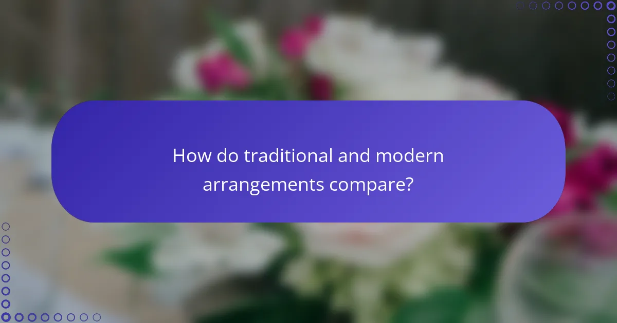 How do traditional and modern arrangements compare?