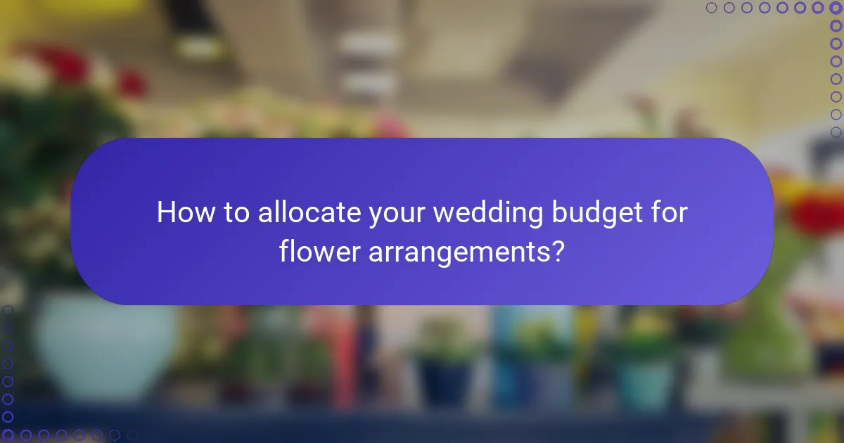 How to allocate your wedding budget for flower arrangements?