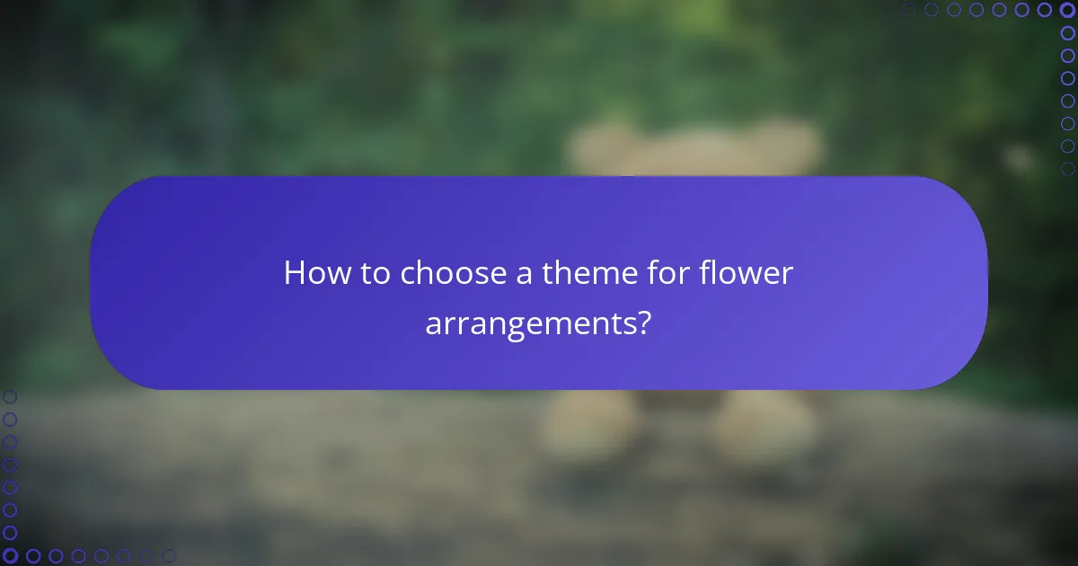 How to choose a theme for flower arrangements?