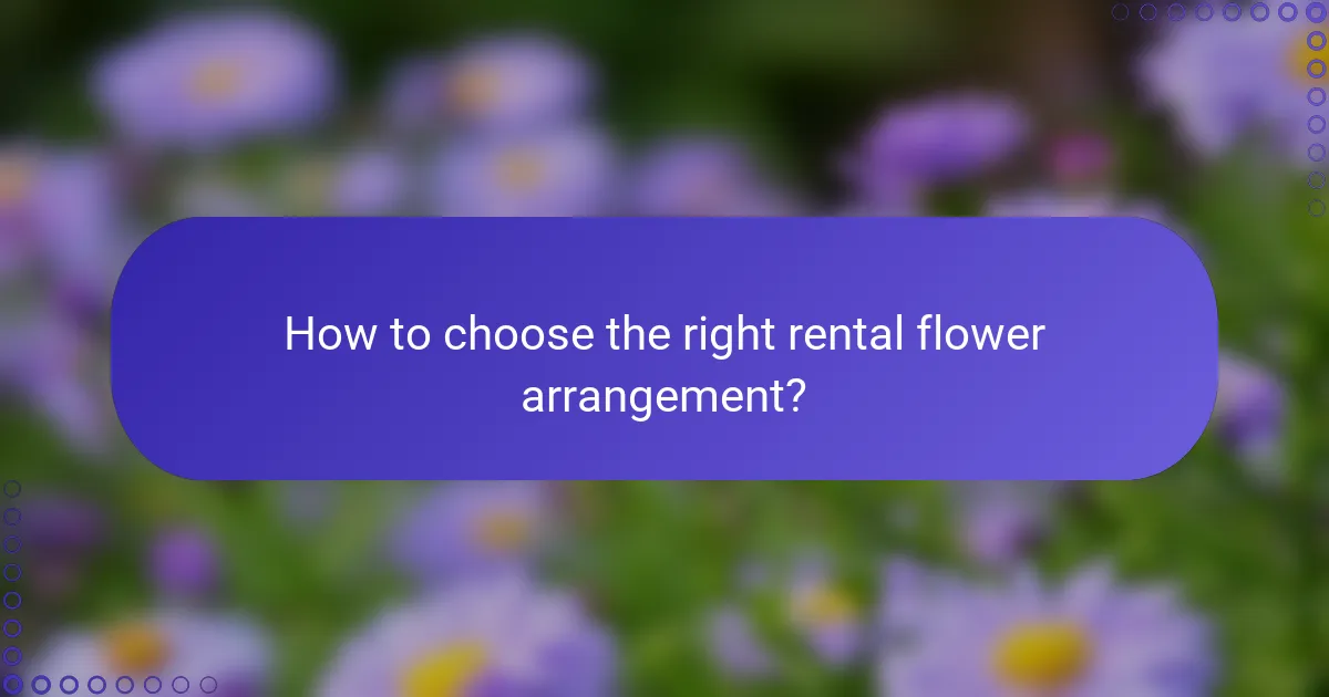 How to choose the right rental flower arrangement?