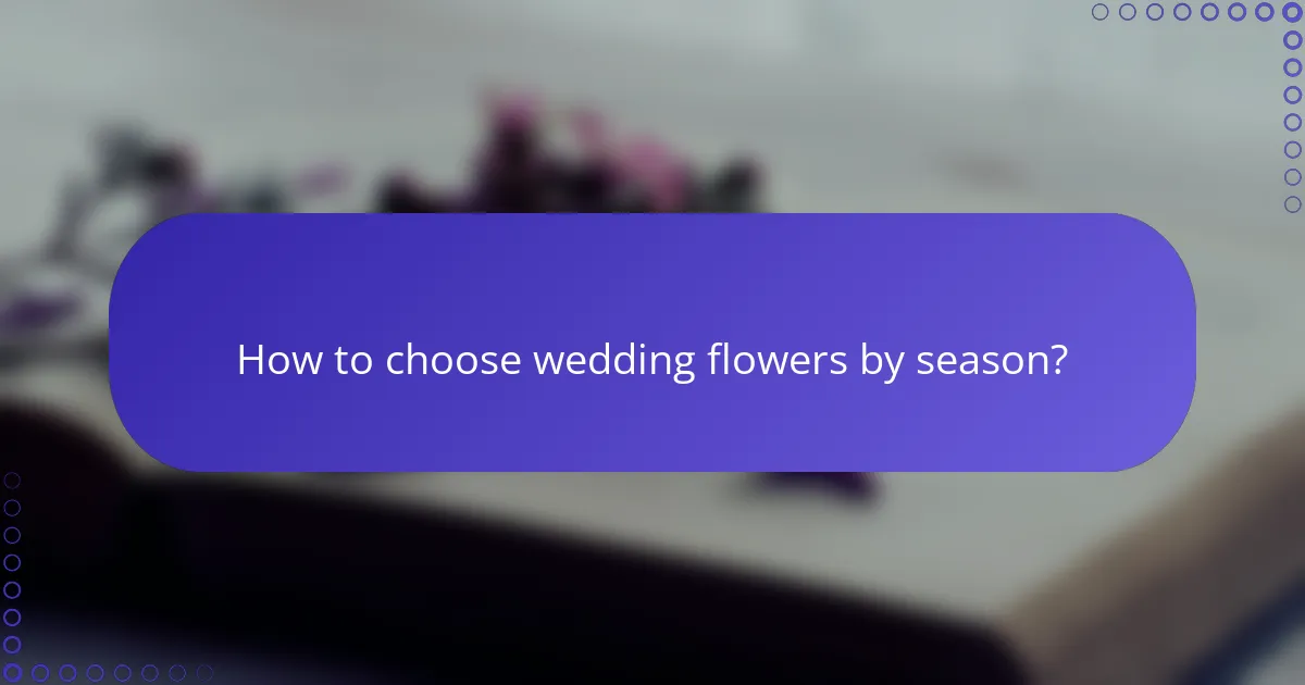How to choose wedding flowers by season?