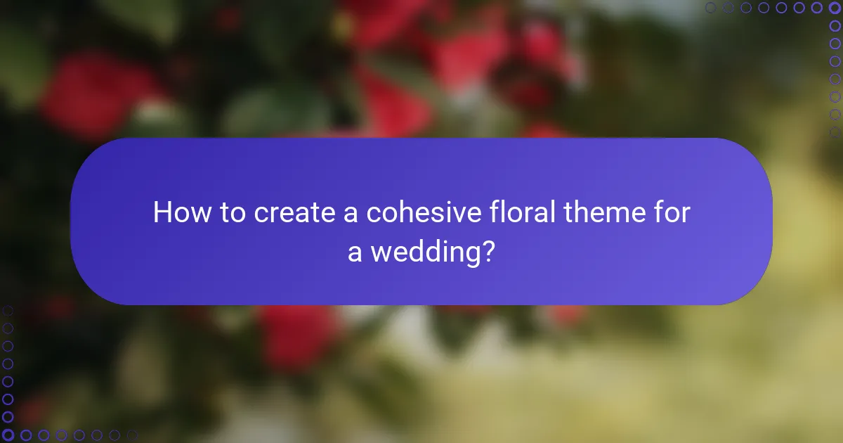 How to create a cohesive floral theme for a wedding?
