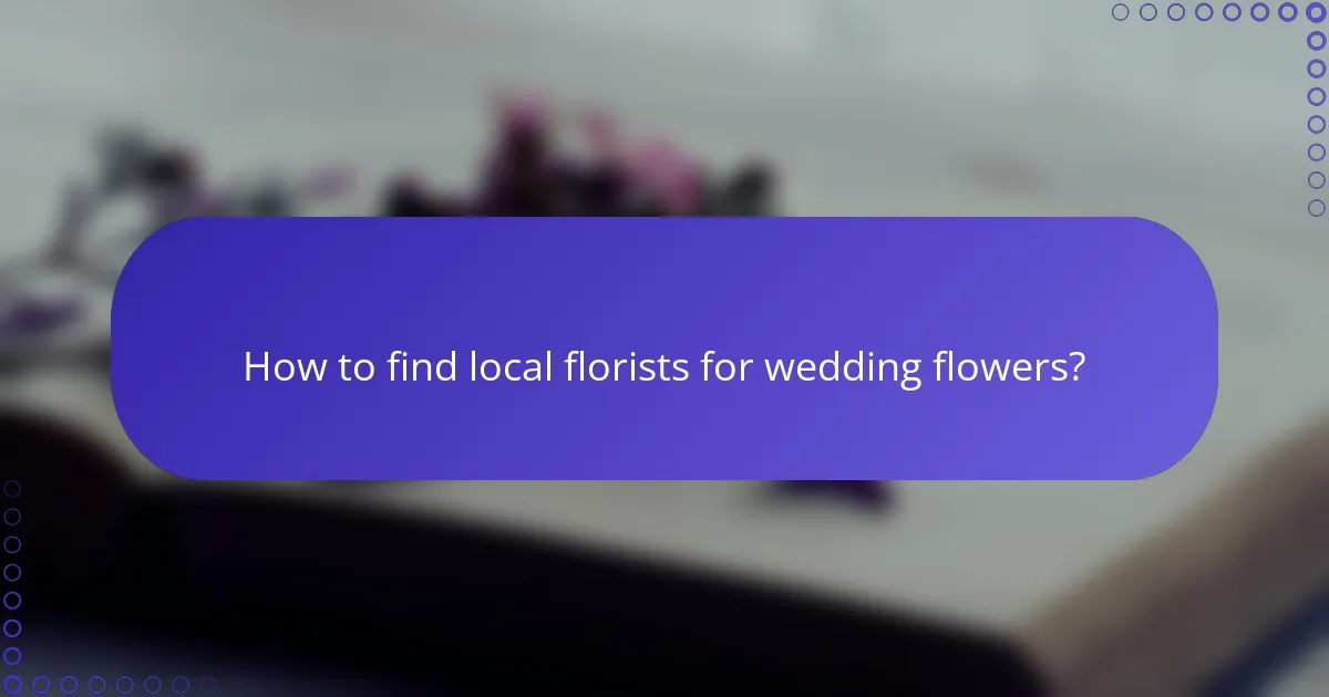 How to find local florists for wedding flowers?