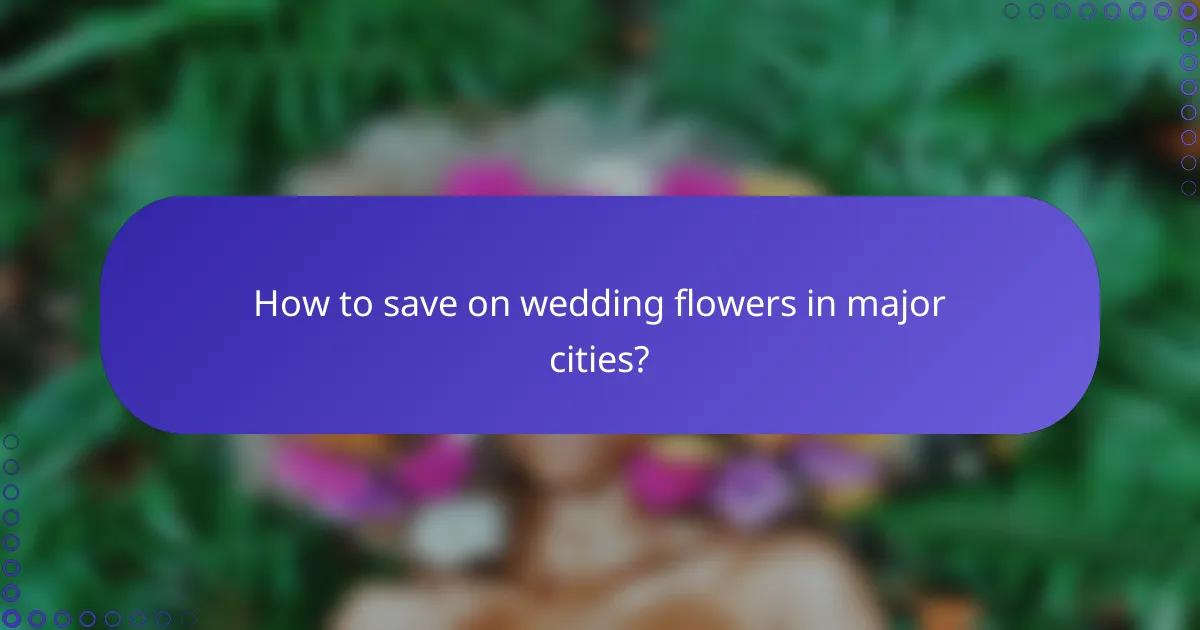 How to save on wedding flowers in major cities?
