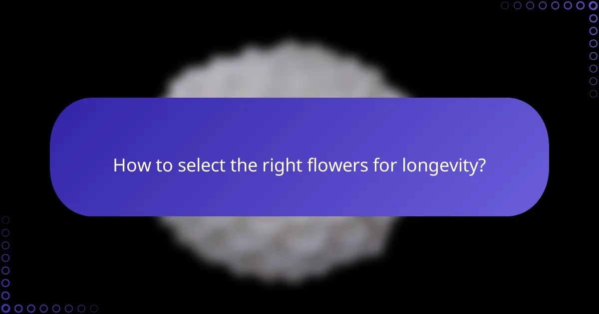 How to select the right flowers for longevity?