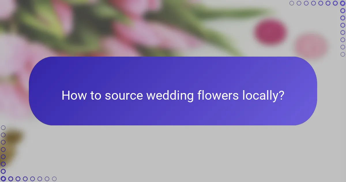 How to source wedding flowers locally?
