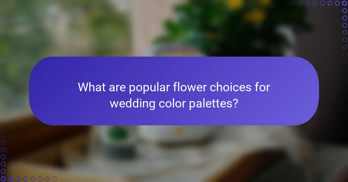 What are popular flower choices for wedding color palettes?