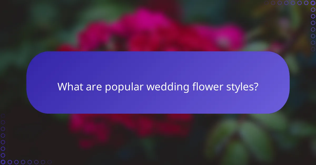 What are popular wedding flower styles?