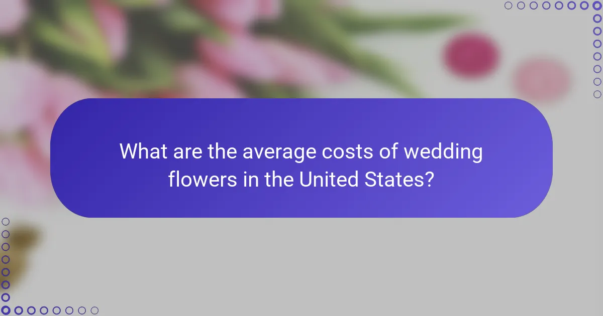What are the average costs of wedding flowers in the United States?