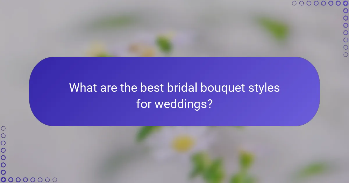 What are the best bridal bouquet styles for weddings?