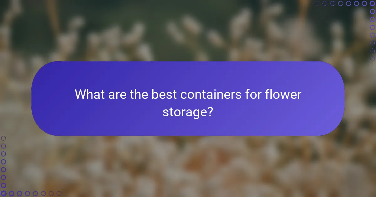 What are the best containers for flower storage?