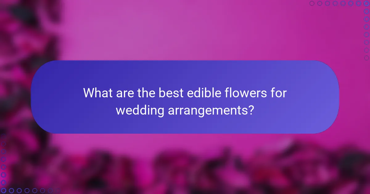 What are the best edible flowers for wedding arrangements?