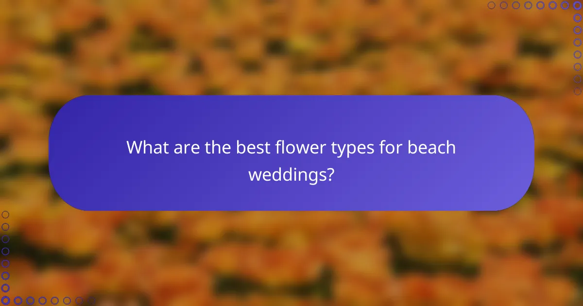 What are the best flower types for beach weddings?