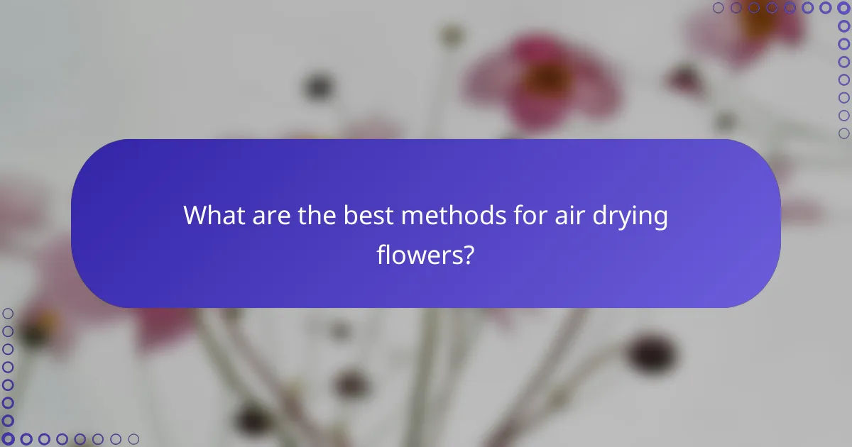 What are the best methods for air drying flowers?