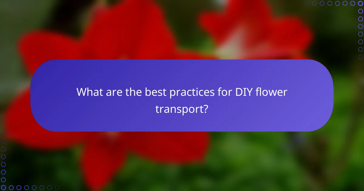 What are the best practices for DIY flower transport?