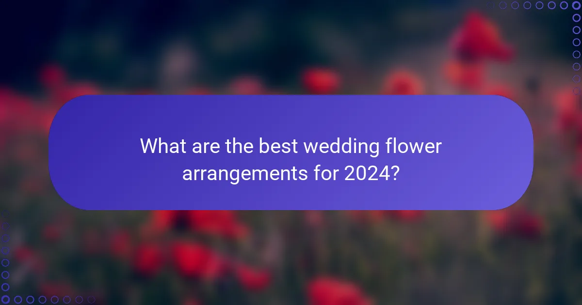 What are the best wedding flower arrangements for 2024?