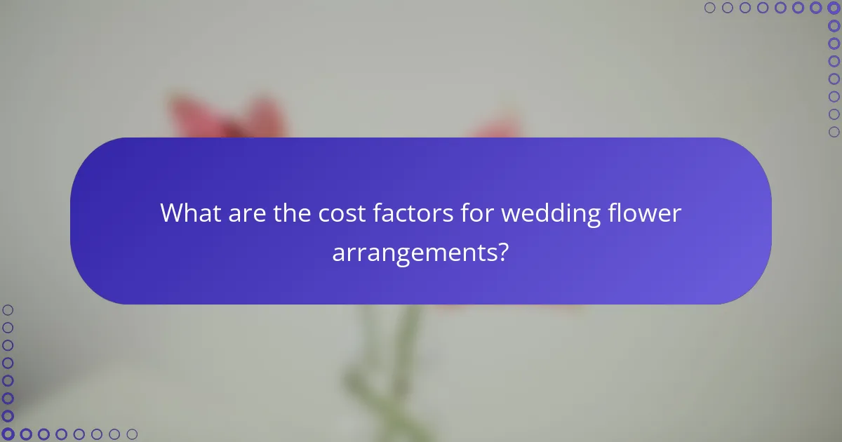What are the cost factors for wedding flower arrangements?