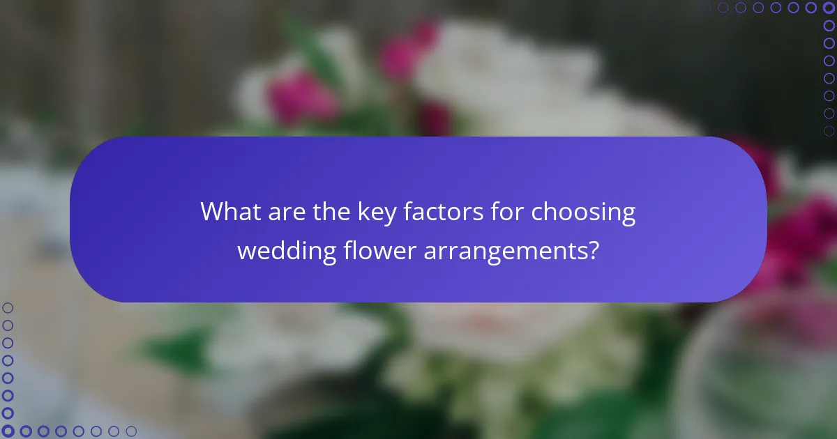 What are the key factors for choosing wedding flower arrangements?