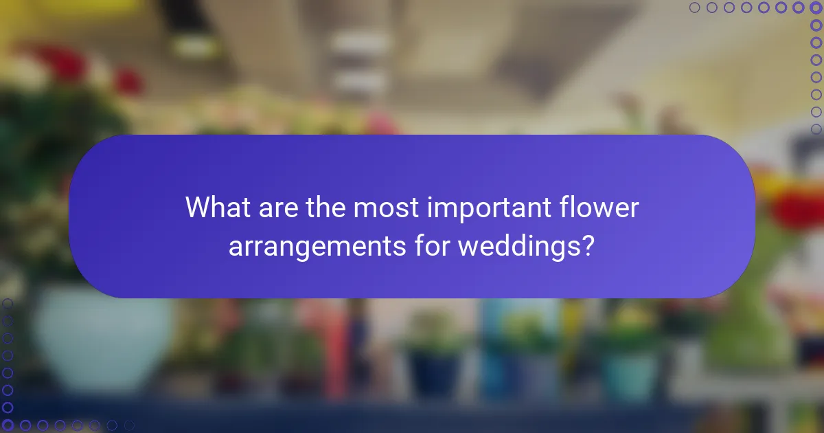 What are the most important flower arrangements for weddings?