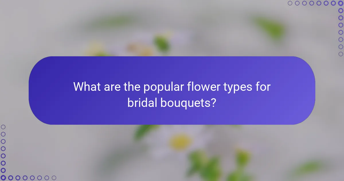 What are the popular flower types for bridal bouquets?