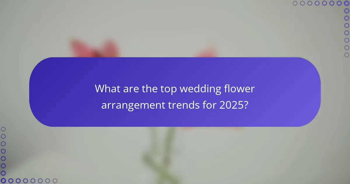 What are the top wedding flower arrangement trends for 2025?