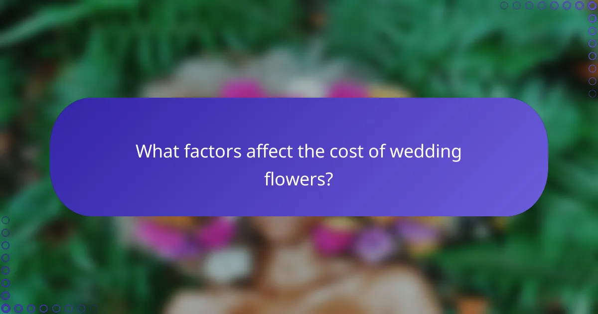 What factors affect the cost of wedding flowers?