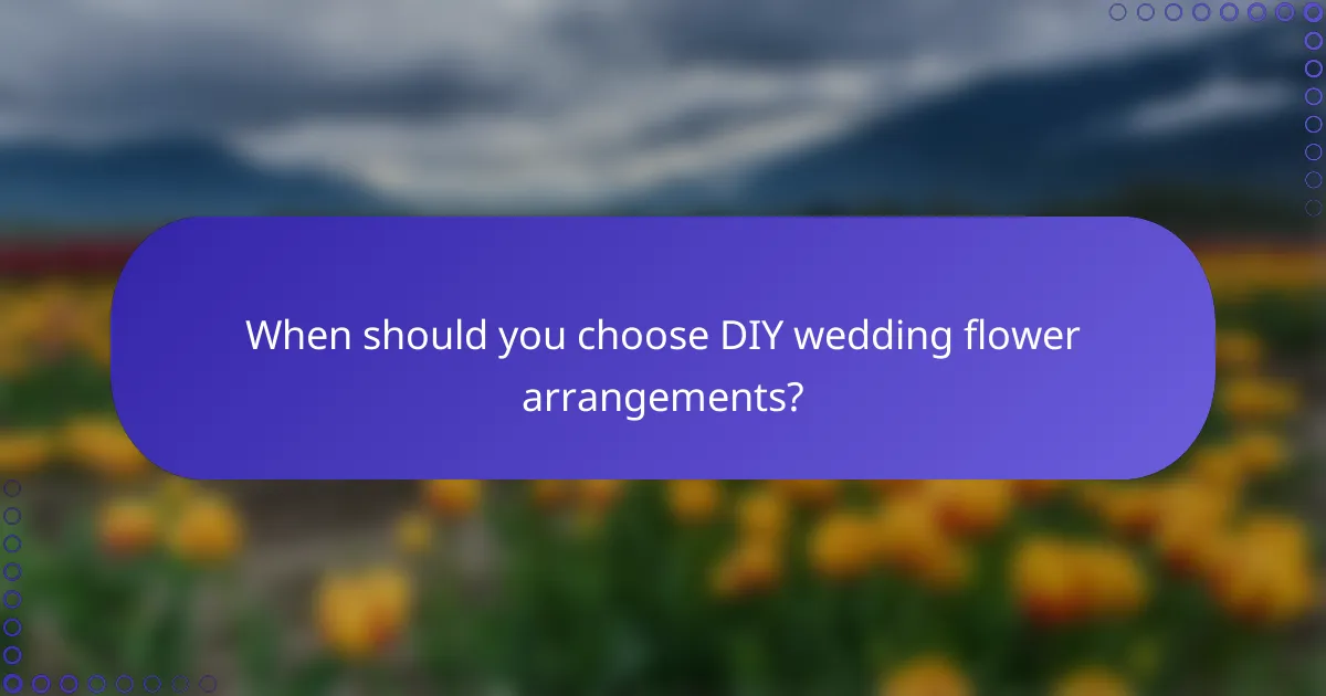 When should you choose DIY wedding flower arrangements?